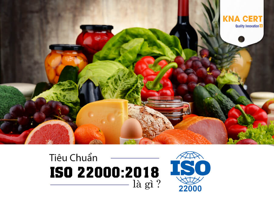 ISO 22000:2018 là gì ? Những lợi ích khi doanh nghiệp áp dụng ISO 22000